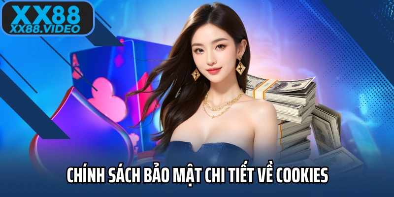 Chính sách bảo mật chi tiết về cookies